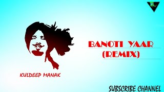 Banoti yaar ( remix ) | kuldeep manak ...