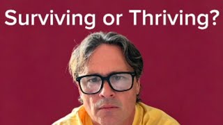 Are you Surviving...or Thriving?