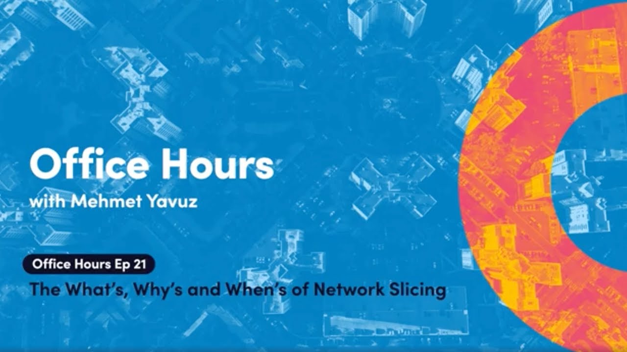 Office Hours Ep. 21 The What’s, Why’s and When’s of Network Slicing
