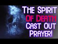 Cast out prayer for the spirit of death