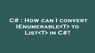 C# : How can I convert IEnumerable T  to List T  in C#?
