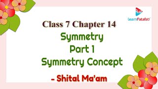 Class 7 Maths Chapter 14 Symmetry - Part 1 Symmetry Concept - Shital Ma'am
