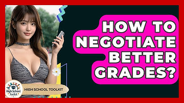 How To Negotiate Better Grades? - High School Toolkit