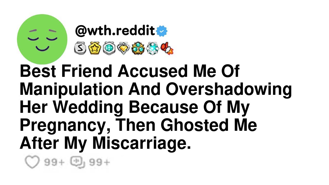 Best Friend Accused Me Of Manipulation And Overshadowing Her Wedding Because Of My Pregnancy, The...