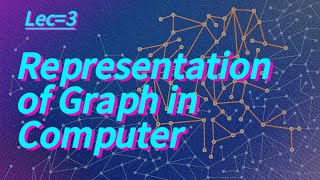 Lec3 Representation Of Graph In Computer