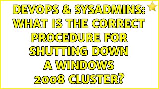 DevOps & SysAdmins: What is the correct procedure for shutting down a Windows 2008 Cluster? Net Worth