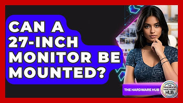 Can A 27-inch Monitor Be Mounted? - The Hardware Hub