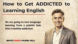 How to Get ADDICTED to Learning English (It Actually Works)