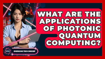 What Are The Applications Of Photonic Quantum Computing? - Emerging Tech Insider