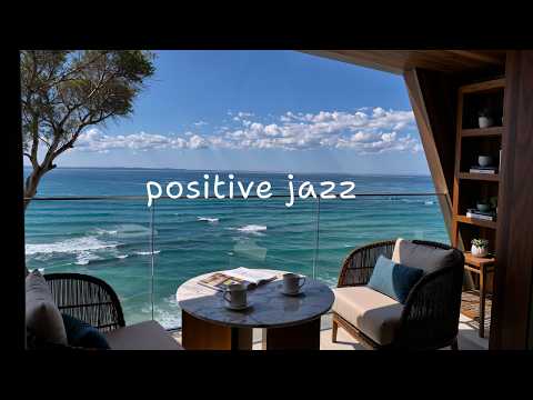 Positive Jazz in a Sunny Ocean Morning | Gentle Jazz on a Seaside Balcony for Coffee, Reading & Joy