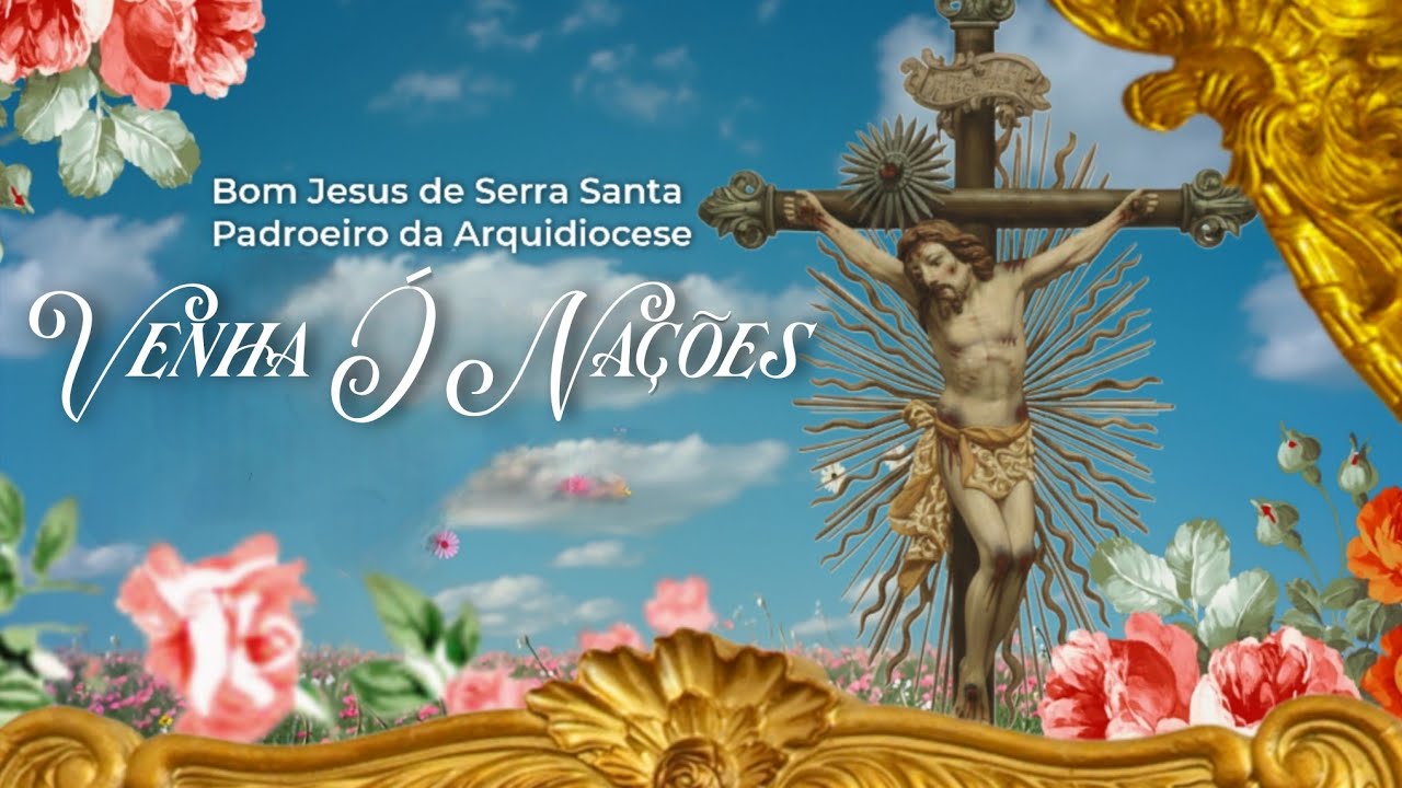 Venha Ó Nações - Senhor Bom Jesus de Serra Santa 