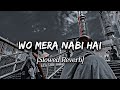 Wo Mera Nabi Hai | Slowed+Reverb| Lofi Naat 🕊️❤️✨