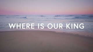 Covenant Worship - Where Is Our King ft. Mary Barnett (Lyrics)
