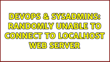 DevOps & SysAdmins: Randomly unable to connect to localhost web server (4 Solutions!!)