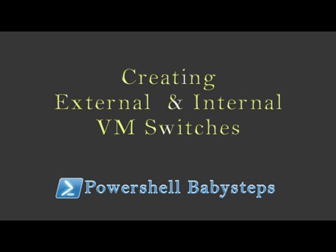 Powershell babysteps Creating External  & Internal VM Switches