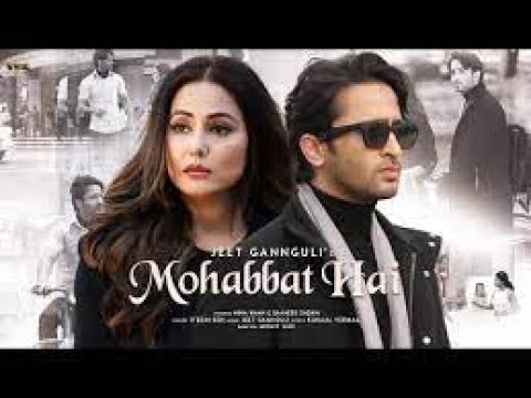 Mohabbat Hai (Video) Mohit Suri | Jeet Gannguli | Stebin Ben | Hina Khan, Shaheer Sheikh | Kunaal V