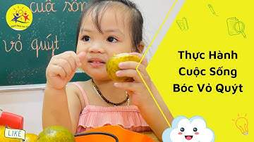 Thực hành Cuộc Sống: Bóc Vỏ Quýt Lớp #Họa_Mi | Mầm Non Ngôi Nhà Mơ Ước