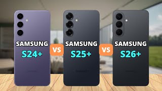 Samsung Galaxy S24 Plus vs Samsung Galaxy S25 Plus vs Samsung Galaxy S26 Plus