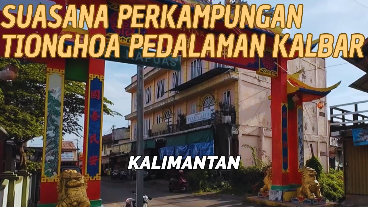 SUASANA PECINAN PERKAMPUNGAN TIONGHOA TEPIAN SUNGAI KAPUAS KALIMANTAN