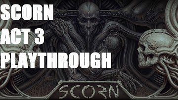 SCORN Act 3 Full Playthrough Guide