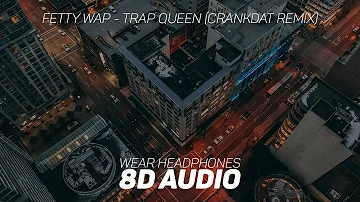 Fetty Wap - Trap Queen (Crankdat Remix) (8D AUDIO)