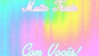 Estou Muito Triste Com Vcs Bella