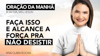 Faça Isso E Fique Cada Dia Mais Perto De Deus - Oração Da Manhã Ana Clara Rocha
