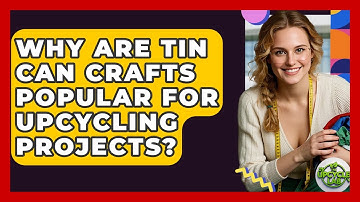 Why Are Tin Can Crafts Popular for Upcycling Projects? - The Upcycle Lab