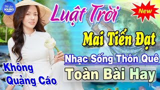 Luật Trời, Mai Tiến Đạt ► Nhạc Sống Trữ Tình Tuyển Chọn Năm 2022 ► Nhạc Sống Thôn Quê Hay Nhất