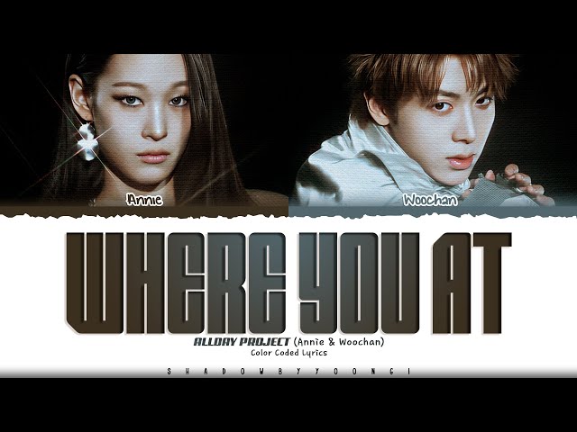 ALLDAY PROJECT (ANNIE & WOOCHAN) 'WHERE YOU AT' Lyrics (올데이프로젝트 WHERE YOU AT) [Color Coded Lyrics]