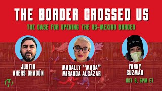 The Border Crossed Us: The Case for Opening the US-Mexico Border