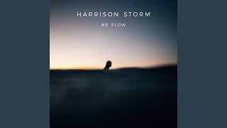 Video thumbnail of "Harrison Storm - Be Slow"