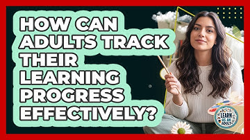 How Can Adults Track Their Learning Progress Effectively? - Learn As An Adult