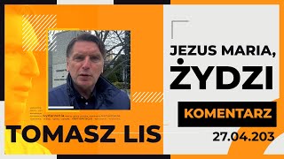 Tomasz Lis Komentarz Jezus Maria, Żydzi, 27.04.2023