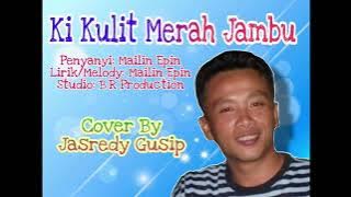 Ki kulit Merah Jambu - Mailin Epin (Cover by Jasredy Gusip)