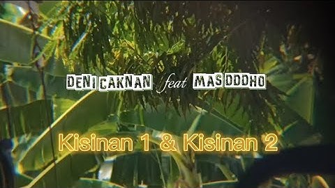 LAGU KISINAN 1&2 DENI CAKNAN FEAT MAS DDDHO 🎵