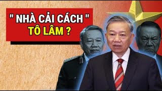🔴TBT TÔ LÂM: TỪ ĐẠI TƯỚNG CÔNG AN ĐẾN 'NHÀ CẢI CÁCH'?