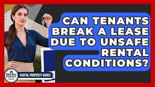 Can Tenants Break A Lease Due To Unsafe Rental Conditions - Rental Property Gurus