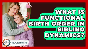 What Is Functional Birth Order In Sibling Dynamics? - Sibling Harmony Hub