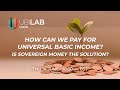 Ubi lab leeds how can we pay for universal basic income  is sovereign money the solution