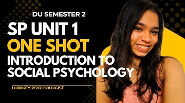 Unit 1: SOCIAL PSYCHOLOGY | DU Sem 2 Psychology Hons | Full One Shot + Notes | Lowkey Psychologist