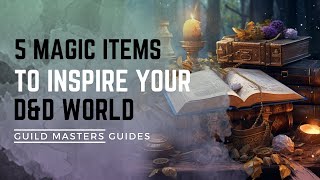 5 Magic Items for Homebrew Inspiration | Unique Magic Items to use to inspire your own creation