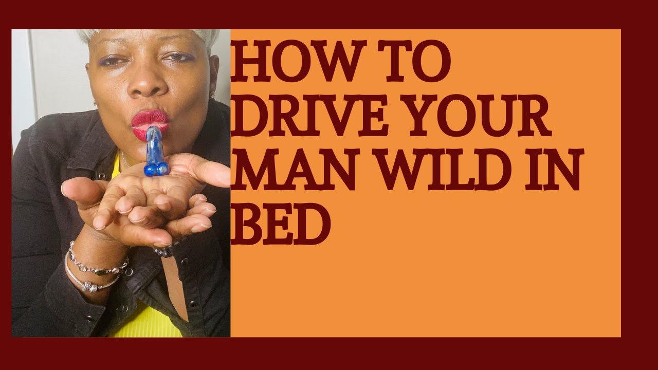 How to drive your man Wild in bed - YouTube