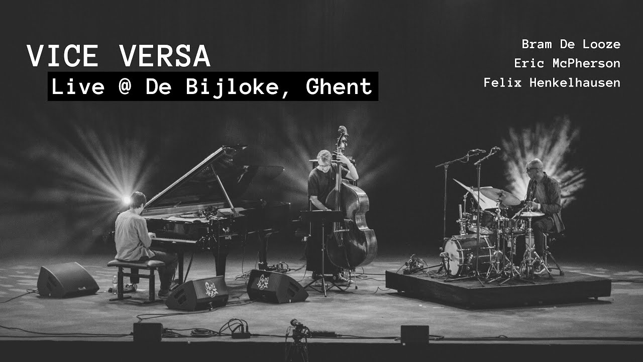 Vice Versa - Live @ de Bijloke (Bram De Looze, Felix Henkelhausen, Eric McPherson)