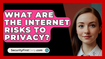 What Are The Internet Risks To Privacy? - SecurityFirstCorp.com