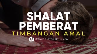 Shalat Pemberat Timbangan Amal - Ustadz Sofyan Bafin Zen - Ceramah Agama