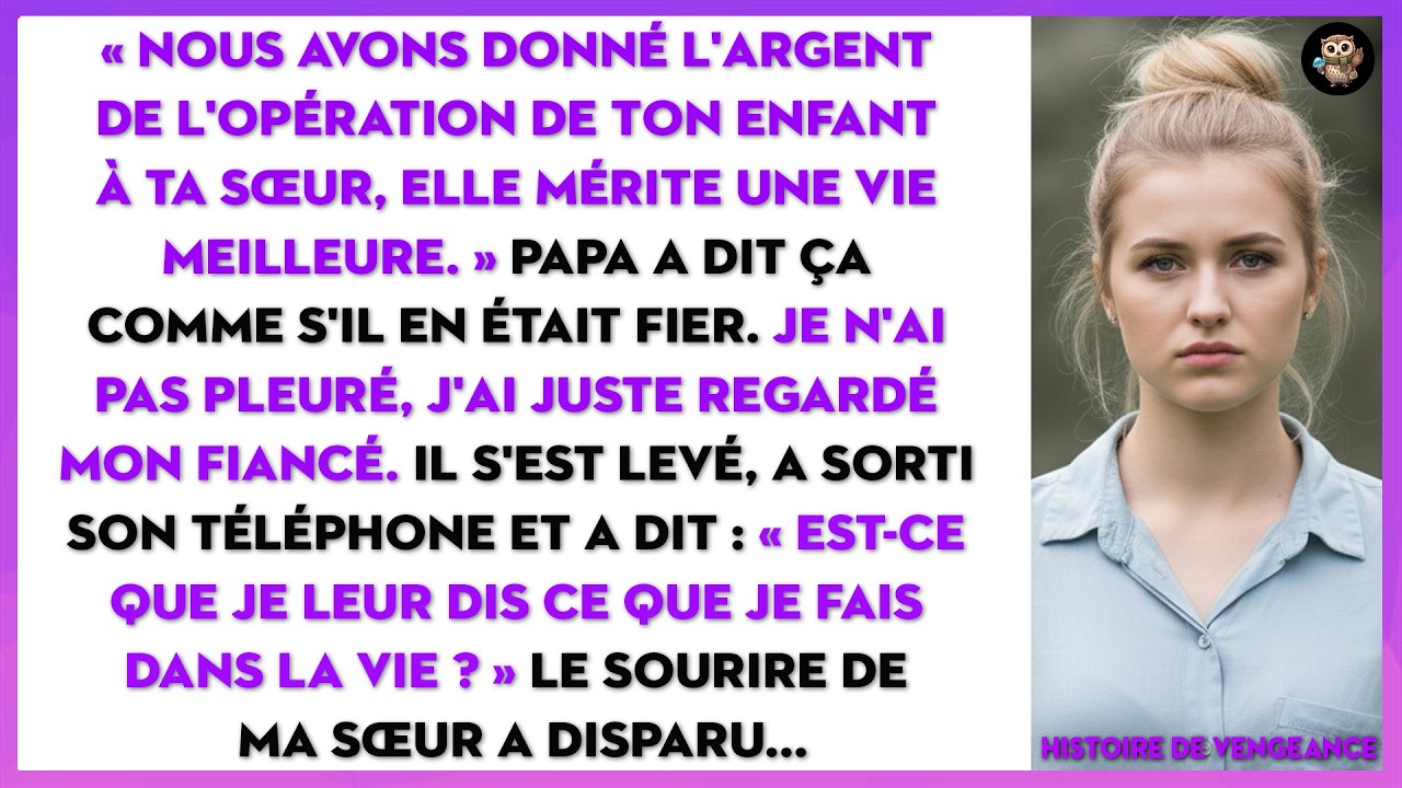 Mon père donne l'argent de l'opération de mon enfant à ma sœur. Mon fiancé s'est levé.