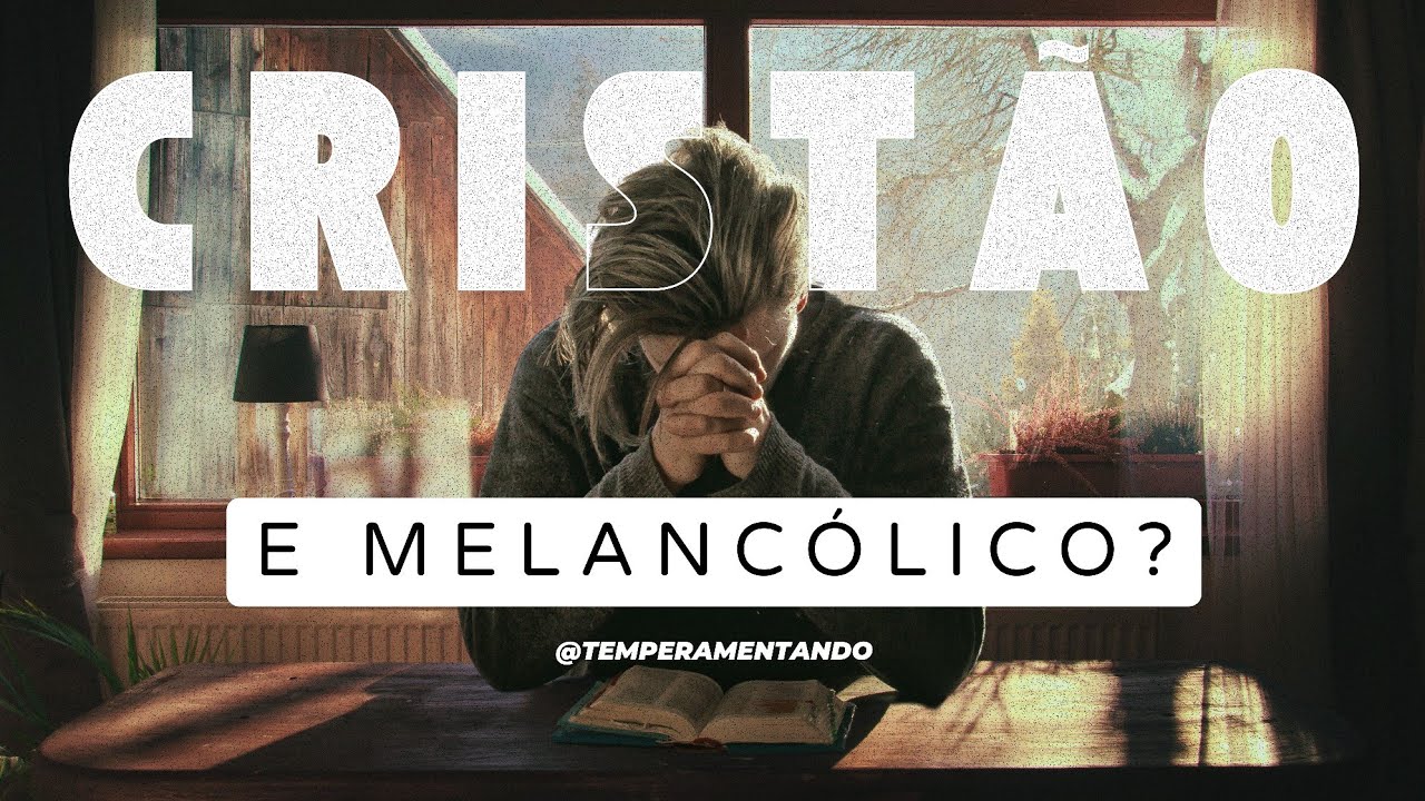Os desafios de ser CRISTÃO E MELANCÓLICO!