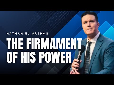 Nathaniel URSHAN – THE FIRMAMENT OF HIS POWER