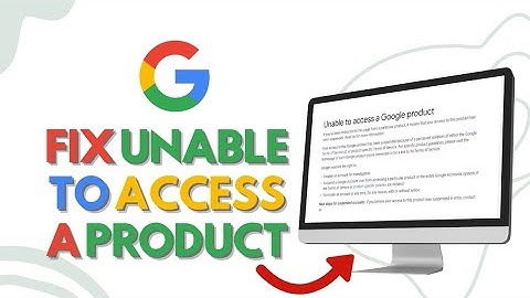 How to Solve Unable to Access a Google Product (Easy Solutions)